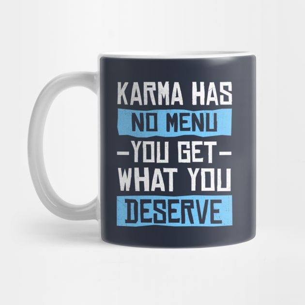 Karma Has No Menu You Get What You Deserve by TheDesignDepot